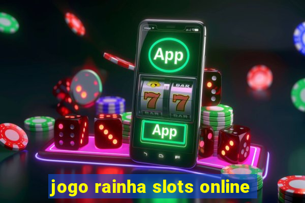 jogo rainha slots online